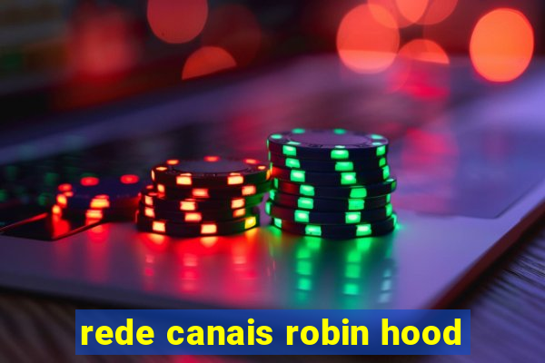 rede canais robin hood